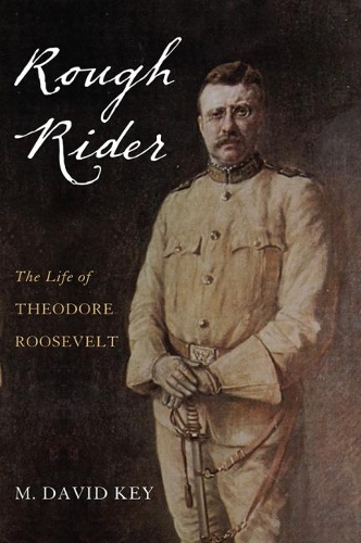 Бумажная книга «Rough Rider: The Life of Theodore Roosevelt», автор М. Дэвид Кей - фото №1