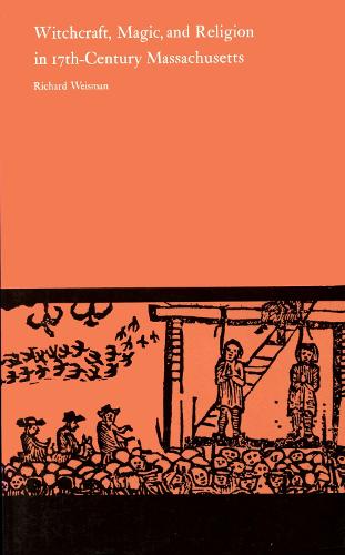 Бумажная книга «Witchcraft, Magic and Religion in Seventeenth Century Massachusetts», автор Ричард Вайсман - фото №1