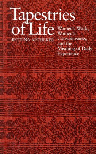 Бумажная книга «Tapestries of Life: Women's Work, Women's Consciousness and the Meaning of Daily Experience», автор Беттина Аптекер - фото №1
