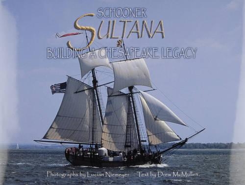 Бумажная книга «Schooner Sultana: Building a Chesapeake Legacy», автор Дрю Макмаллен - фото №1