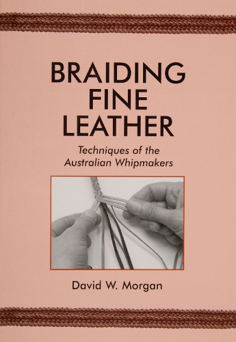 Бумажная книга «Braiding Fine Leather: Techniques of the Australian Whipmakers», автор Дэвид У. Морган - фото №1