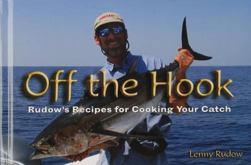 Паперова книга «Off the Hook: Rudow’s Recipes for Cooking Your Catch», автор Ленні Рудов - фото №1
