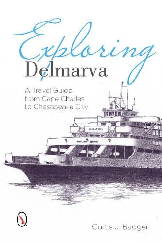 Бумажная книга «Exploring Delmarva: A Travel Guide from Cape Charles to Chesapeake City», автор Кертис Баджер - фото №1
