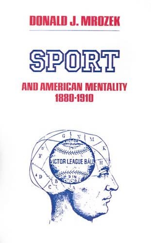 Бумажная книга «Sport & American Mentality 1880-1910», автор Дональд Дж. Мрозек - фото №1