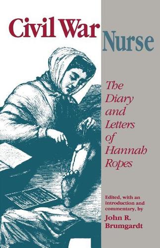 Паперова книга «Civil War Nurse: Diary Letters Hannah Ropes», автор Джон Р. Брумгардт - фото №1