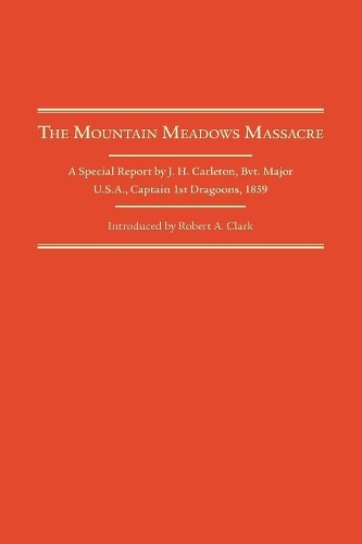 Бумажная книга «The Mountain Meadows Massacre: A Special Report by J. H. Carleton, Bvt. Major U.S.A., Captain 1st Dragoons, 1859», автор Джеймс Генри Карлетон - фото №1