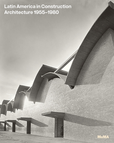 Бумажная книга «Latin America in Construction: Architecture 1955 - 1980», авторов Барри Бергдолл, Карлос Эдуардо Комас, Хорхе Франсиско Льернур, Патрисио дель Реаль - фото №1