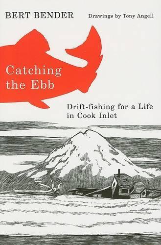 Бумажная книга «Catching the Ebb: Drift-Fishing for a Life in Cook Inlet», автор Берт Бендер - фото №1