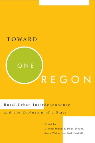 Бумажная книга «Toward One Oregon: Rural-Urban Interdependence and the Evolution of a State», авторов Бет Эмшофф, Брюс Вебер, Этан Зельцер, Майкл Хиббард - фото №1