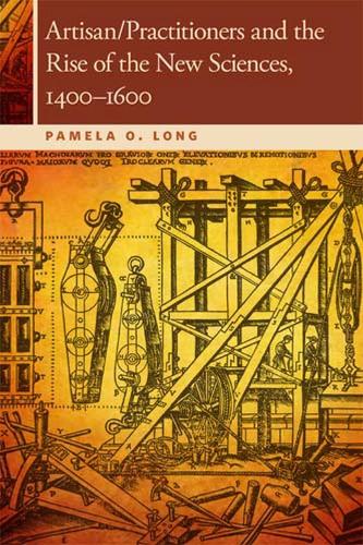 Бумажная книга «Artisan/Practitioners and the Rise of the New Sciences, 1400-1600», автор Памела О. Лонг - фото №1