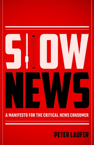 Бумажная книга «Slow News: A Manifesto for the Critical News Consumer», автор Питер Лауфер - фото №1