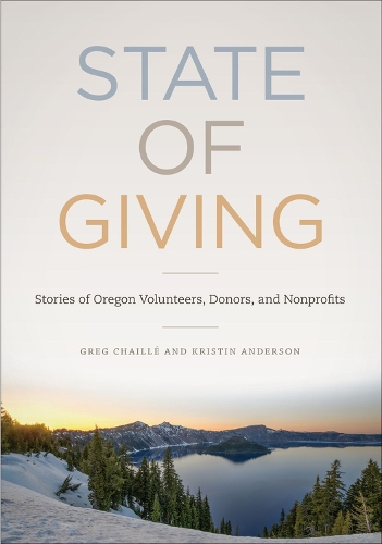 Бумажная книга «State of Giving: Stories of Oregon Volunteers, Donors, and Nonprofits», авторов Грег Шайе, Кристен Андерсон - фото №1