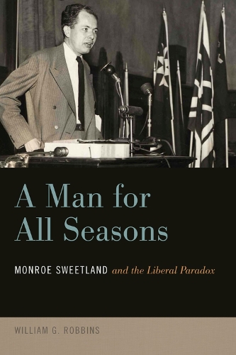 Паперова книга «A Man for All Seasons: Monroe Sweetland and the Liberal Paradox», автор Вільям Г. Роббінс - фото №1