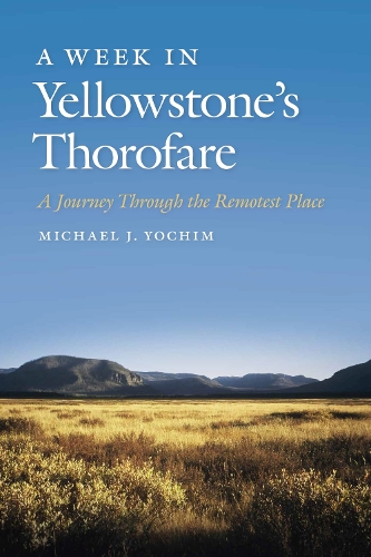 Бумажная книга «A Week in Yellowstone’s Thorofare: A Journey Through the Remotest Place», автор Майкл Дж. Йохим - фото №1