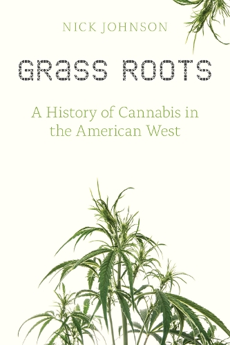 Бумажная книга «Grass Roots: A History of Cannabis in the American West», автор Ник Джонсон - фото №1