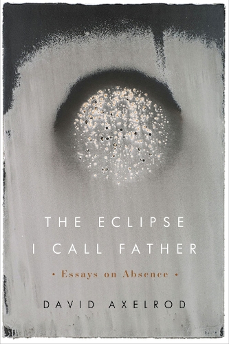 Паперова книга «The Eclipse I Call Father: Essays on Absence», автор Девід Аксельрод - фото №1