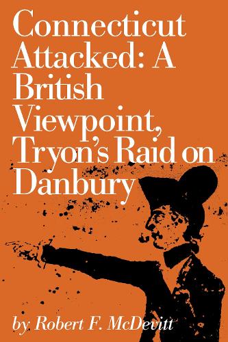 Бумажная книга «Connecticut Attacked: A British Viewpoint, Tryon’s Raid on Danbury», автор Роберт Макдевитт - фото №1