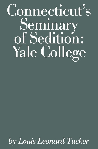 Бумажная книга «Connecticut's Seminary of Sedition: Yale College», автор Луи Ленард Такер - фото №1