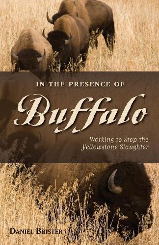 Бумажная книга «In the Presence of Buffalo: Working to Stop the Yellowstone Slaughter», автор Дэниел Бристер - фото №1