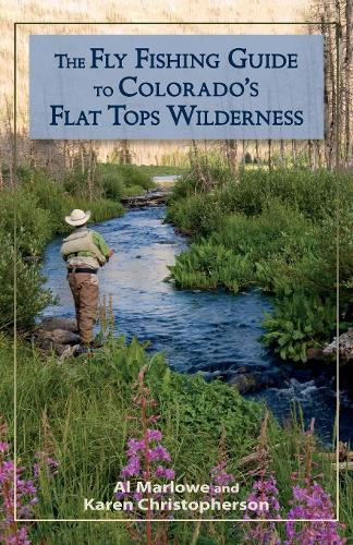 Бумажная книга «The Fly Fishing Guide to Colorado's Flat Tops Wilderness», авторов Эл Марлоу, Карен Кристоферсон - фото №1