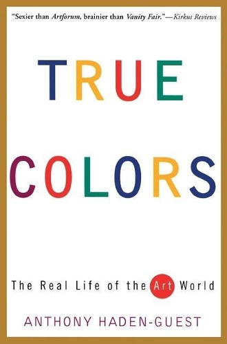 Бумажная книга «True Colors: The Real Life of the Art World», автор Энтони Хейден-Гест - фото №1