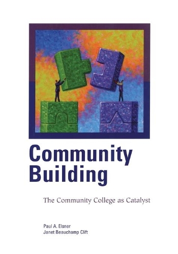 Бумажная книга «Community Building: The Community College as Catalyst», авторов Джанет Бошамп Клифт, Пол А. Элснер - фото №1