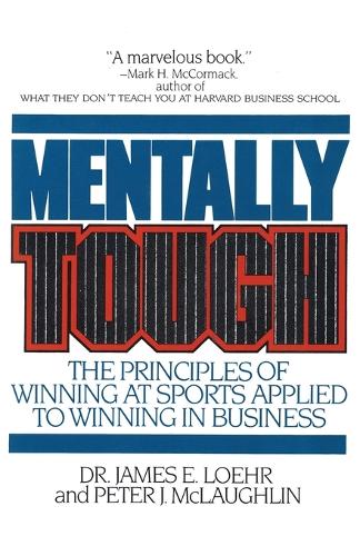 Бумажная книга «Mentally Tough: The Principles of Winning at Sports Applied to Winning in Business», авторов Джеймс Э. Лоер, Питер Маклафлин - фото №1