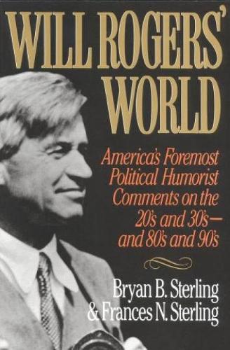 Бумажная книга «Will Rogers' World: America's Foremost Political Humorist Comments on the 20's and 30's and 80's and 90's», авторов Брайан Б. Стерлинг, Фрэнсис Н. Стерлинг - фото №1