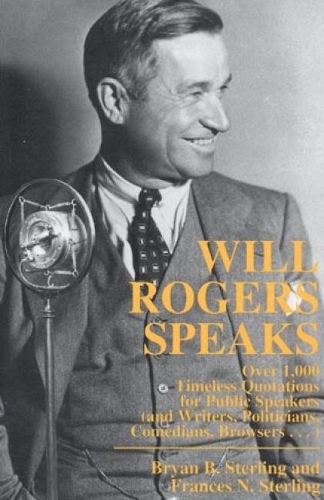 Бумажная книга «Will Rogers Speaks: Over 1000 Timeless Quotations for Public Speakers And Writers, Politicians, Comedians, Browsers...», автор Брайан Стерлинг - фото №1