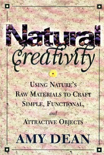 Бумажная книга «Natural Creativity: Exploring and Using Nature's Raw Material to Craft Simple, Functional, and Attractive Objects», автор Эми Дин - фото №1