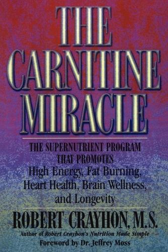 Бумажная книга «The Carnitine Miracle: The Supernutrient Program That Promotes High Energy, Fat Burning, Heart Health, Brain Wellness and Longevity», автор Роберт Крейхон - фото №1