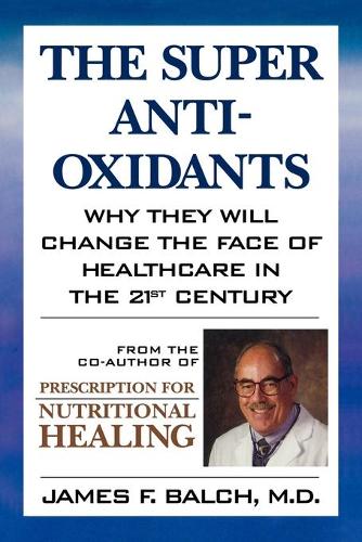 Бумажная книга «The Super Anti-Oxidants: Why They Will Change the Face of Healthcare in the 21st Century», автор Джеймс Ф. Балч - фото №1