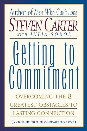[object Object] «Getting to Commitment: Overcoming the 8 Greatest Obstacles to Lasting Connection (And Finding the Courage to Love)», автор Стівен Картер - фото №1