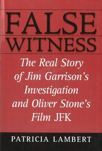 Паперова книга «False Witness: The Real Story of Jim Garrison's Investigation and Oliver Stone's Film JFK», автор Патриція Ламберт - фото №1