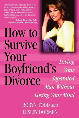Бумажная книга «How to Survive Your Boyfriend's Divorce: Loving Your Separated Man without Losing Your Mind», авторов Лесли Дормен, Робин Тодд - фото №1