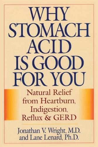 [object Object] «Why Stomach Acid Is Good for You: Natural Relief from Heartburn, Indigestion, Reflux and GERD», авторів Джонатан В. Райт, Лейн Ленард - фото №1