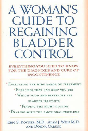 Бумажная книга «A Woman's Guide to Regaining Bladder Control: Everything You Need to Know for the Diagnosis and Cure of Incontinence», авторов Алан Дж. Вайн, Донна Карузо, Эрик С. Ровнер - фото №1