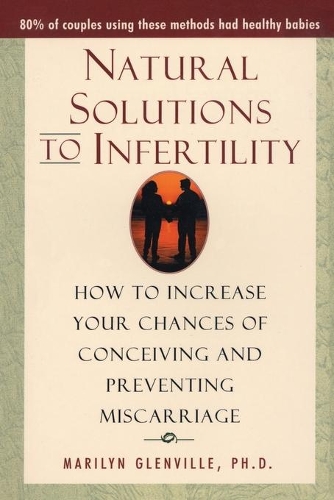 Бумажная книга «Natural Solutions to Infertility: How to Increase Your Chances of Conceiving and Preventing Miscarriage», автор Мэрилин Гленвилл - фото №1