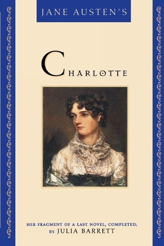 Бумажная книга «Jane Austen's Charlotte: Her Fragment of a Last Novel, Completed by Julia Barrett», автор Джулия Барретт - фото №1