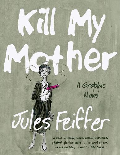 Бумажная книга «Kill My Mother: A Graphic Novel», автор Жюль Фейффер - фото №1