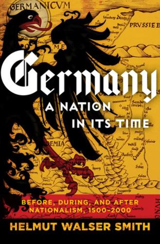 Бумажная книга «Germany: A Nation in Its Time: Before, During, and After Nationalism, 1500-2000», автор Гельмут Вальсер Смит - фото №1