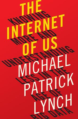 Бумажная книга «The Internet of Us: Knowing More and Understanding Less in the Age of Big Data», автор Майкл П. Линч - фото №1