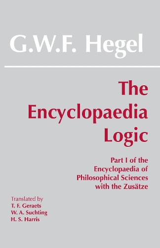Бумажная книга «The Encyclopaedia Logic: Part I of the Encyclopaedia of the Philosophical Sciences with the Zustze», автор Георг Вильгельм Фридрих Гегель - фото №1