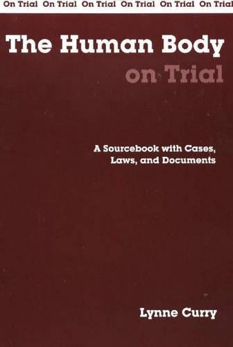Паперова книга «The Human Body on Trial: A Sourcebook with Cases, Laws, and Documents», автор Лінн Каррі - фото №1