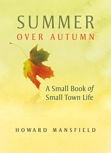 Бумажная книга «Summer Over Autumn: A Small Book of Small-Town Life», автор Говард Мэнсфилд - фото №1