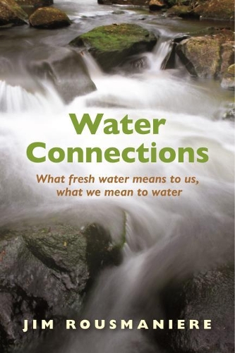 Бумажная книга «The Water Connections: What Fresh Water Means to Us, What We Mean to Water», автор Джим Русманьер - фото №1