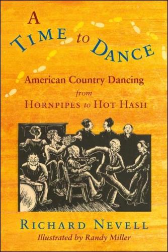 Паперова книга «A Time to Dance: American Country Dancing from Hornpipes to Hot Hash», автор Річард Невелл - фото №1