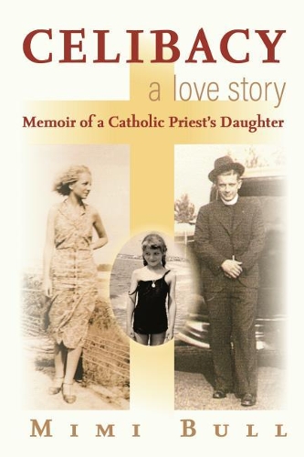 Паперова книга «Celibacy, A Love Story: Memoir of a Catholic Priest's Daughter», автор Мімі Булл - фото №1