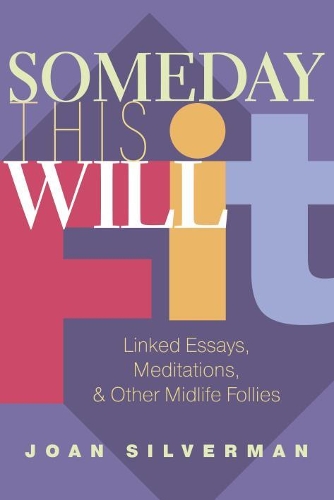 Бумажная книга «Someday This Will Fit: Linked Essays, Meditations & Other Midlife Follies», автор Джоан Сильверман - фото №1