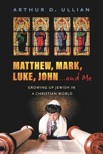 Паперова книга «Matthew, Mark, Luke, John… and Me: Growing Up Jewish in a Christian World», автор Артур Улліан - фото №1